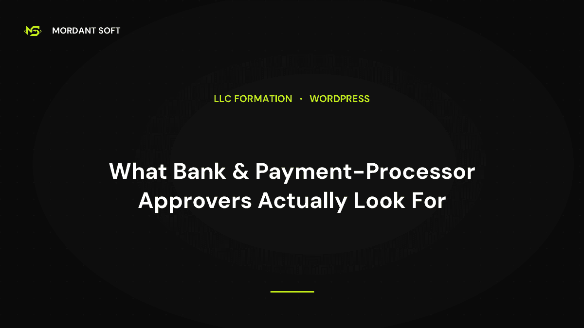 What Bank & Payment-Processor Approvers Actually Look For